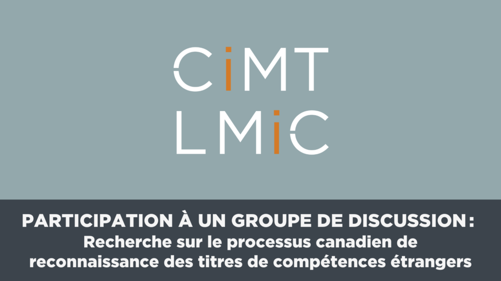 Logo du CIMT avec le texte " Participation à un groupe de discussion : recherche sur le processus de reconnaissance des titres de compétences étrangers au Canada" assis en dessous.